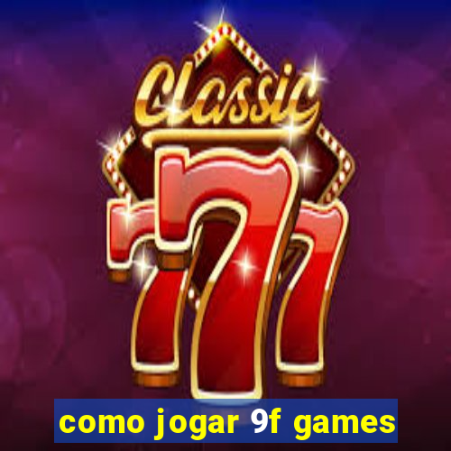 como jogar 9f games